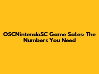 OSCNintendoSC Game Sales: The Numbers You Need
