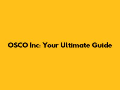 OSCO Inc: Your Ultimate Guide