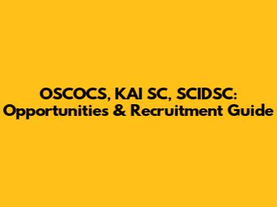 OSCOCS, KAI SC, SCIDSC: Opportunities & Recruitment Guide