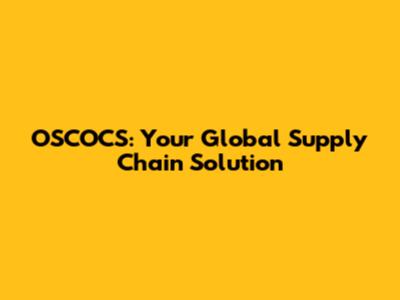OSCOCS: Your Global Supply Chain Solution