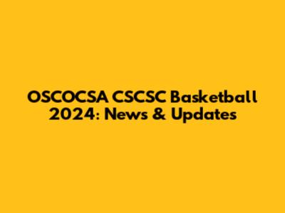 OSCOCSA CSCSC Basketball 2024: News & Updates