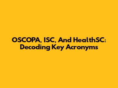 OSCOPA, ISC, And HealthSC: Decoding Key Acronyms