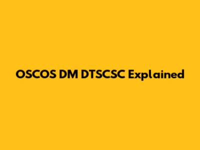 OSCOS DM DTSCSC Explained