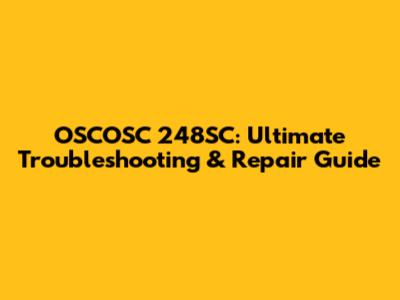 OSCOSC 248SC: Ultimate Troubleshooting & Repair Guide