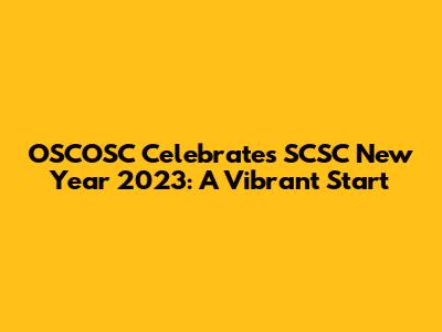 OSCOSC Celebrates SCSC New Year 2023: A Vibrant Start