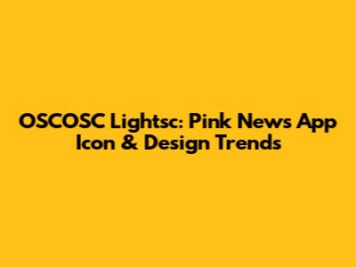 OSCOSC Lightsc: Pink News App Icon & Design Trends