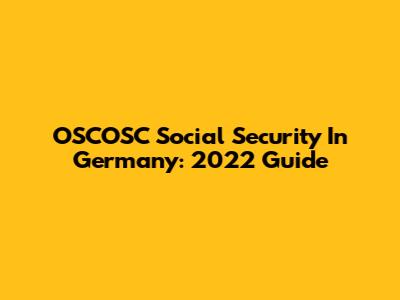 OSCOSC Social Security In Germany: 2022 Guide