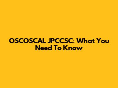 OSCOSCAL JPCCSC: What You Need To Know