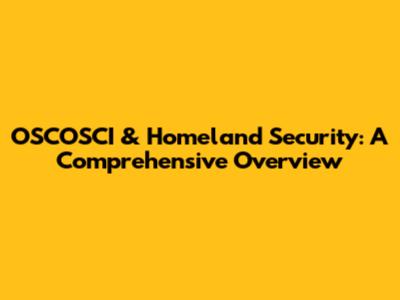 OSCOSCI & Homeland Security: A Comprehensive Overview