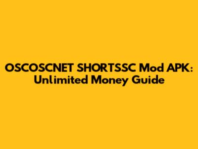 OSCOSCNET SHORTSSC Mod APK: Unlimited Money Guide