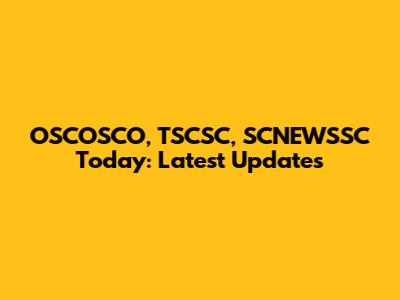 OSCOSCO, TSCSC, SCNEWSSC Today: Latest Updates