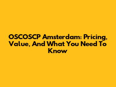 OSCOSCP Amsterdam: Pricing, Value, And What You Need To Know