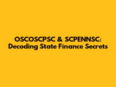 OSCOSCPSC & SCPENNSC: Decoding State Finance Secrets