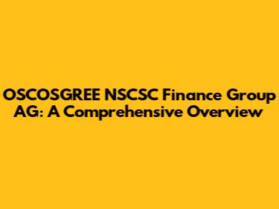 OSCOSGREE NSCSC Finance Group AG: A Comprehensive Overview
