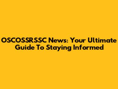 OSCOSSRSSC News: Your Ultimate Guide To Staying Informed