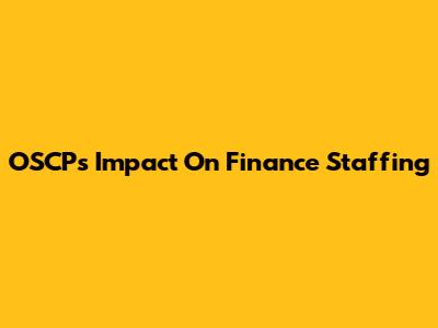 OSCP's Impact On Finance Staffing