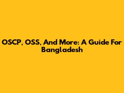 OSCP, OSS, And More: A Guide For Bangladesh