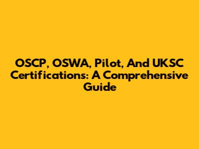 OSCP, OSWA, Pilot, And UKSC Certifications: A Comprehensive Guide