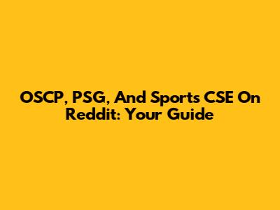 OSCP, PSG, And Sports CSE On Reddit: Your Guide