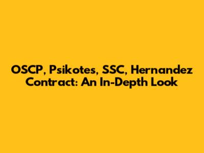 OSCP, Psikotes, SSC, Hernandez Contract: An In-Depth Look