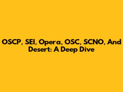 OSCP, SEI, Opera, OSC, SCNO, And Desert: A Deep Dive