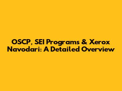 OSCP, SEI Programs & Xerox Navodari: A Detailed Overview