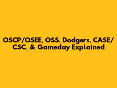 OSCP/OSEE, OSS, Dodgers, CASE/CSC, & Gameday Explained