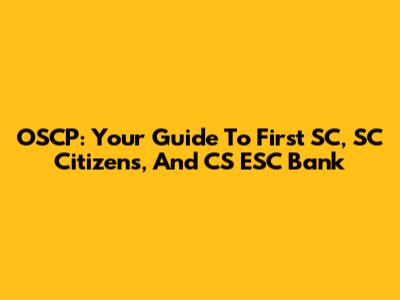 OSCP: Your Guide To First SC, SC Citizens, And CS ESC Bank