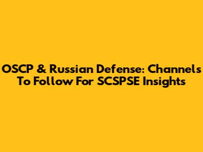 OSCP & Russian Defense: Channels To Follow For SCSPSE Insights
