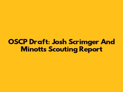 OSCP Draft: Josh Scrimger And Minott's Scouting Report