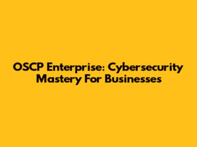 OSCP Enterprise: Cybersecurity Mastery For Businesses