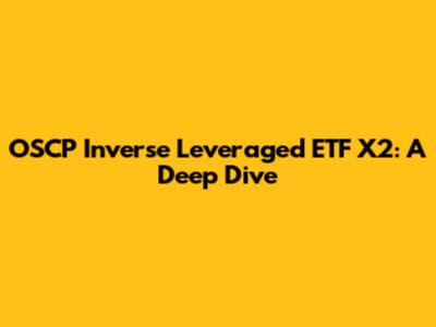 OSCP Inverse Leveraged ETF X2: A Deep Dive