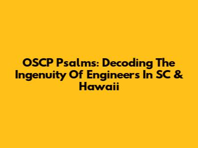 OSCP Psalms: Decoding The Ingenuity Of Engineers In SC & Hawaii