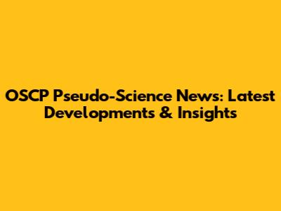 OSCP Pseudo-Science News: Latest Developments & Insights