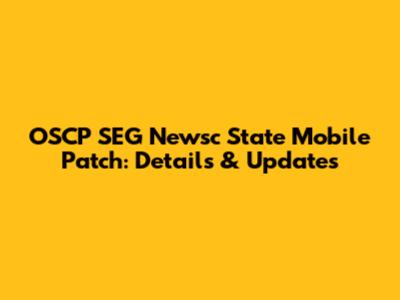 OSCP SEG Newsc State Mobile Patch: Details & Updates