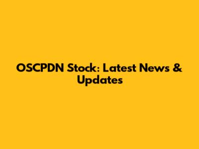 OSCPDN Stock: Latest News & Updates