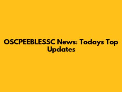 OSCPEEBLESSC News: Today's Top Updates