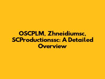OSCPLM, Zhneidiumsc, SCProductionssc: A Detailed Overview