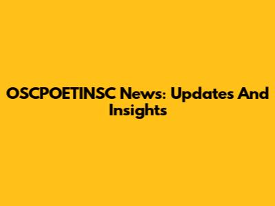 OSCPOETINSC News: Updates And Insights