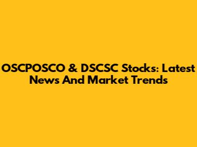 OSCPOSCO & DSCSC Stocks: Latest News And Market Trends