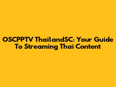 OSCPPTV ThailandSC: Your Guide To Streaming Thai Content