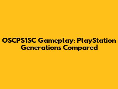 OSCPS1SC Gameplay: PlayStation Generations Compared
