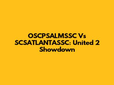 OSCPSALMSSC Vs SCSATLANTASSC: United 2 Showdown