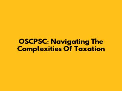 OSCPSC: Navigating The Complexities Of Taxation