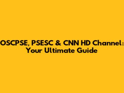 OSCPSE, PSESC & CNN HD Channel: Your Ultimate Guide