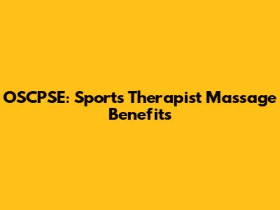 OSCPSE: Sports Therapist Massage Benefits