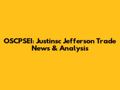 OSCPSEI: Justinsc Jefferson Trade News & Analysis
