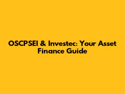 OSCPSEI & Investec: Your Asset Finance Guide