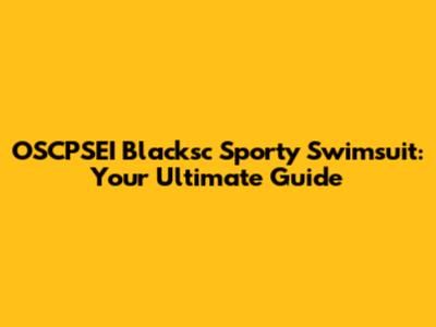 OSCPSEI Blacksc Sporty Swimsuit: Your Ultimate Guide