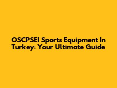 OSCPSEI Sports Equipment In Turkey: Your Ultimate Guide